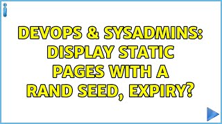 DevOps & SysAdmins: Display static pages with a RAND seed, expiry? Profile