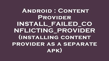 Android : Content Provider INSTALL_FAILED_CONFLICTING_PROVIDER (installing content provider as a sep
