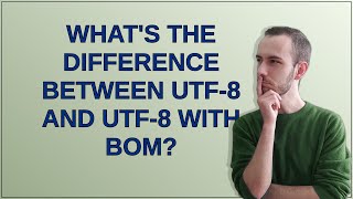 What's the difference between UTF-8 and UTF-8 with BOM?