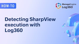 Detecting SharpView execution with Log360 Wealth