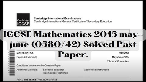 IGCSE Mathematics 2015 may-june (0580/42) Solved Past Paper.