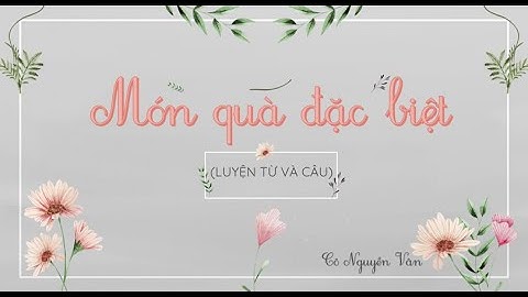 Bài 18: Món quà đặc biệt (Luyện từ và câu) - Tiếng Việt 3 - Kết nối tri thức với cuộc sống [OLM.VN]