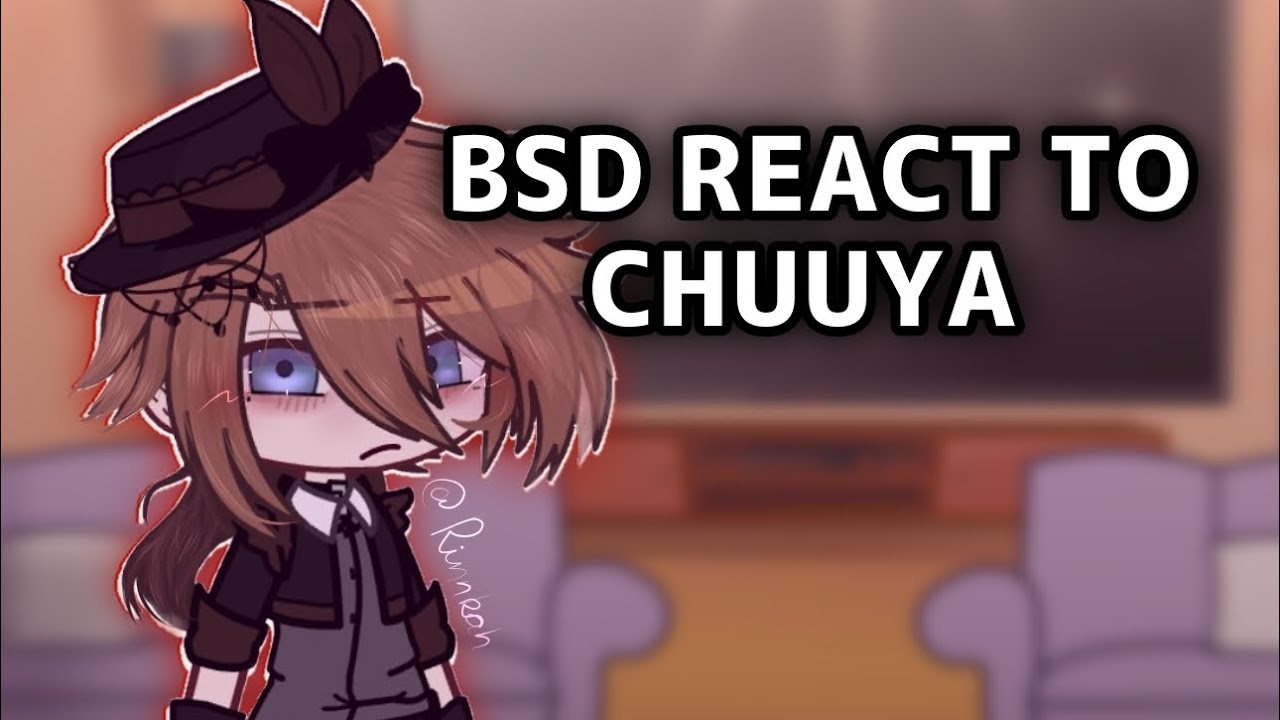 BSD react to Chuuya Nakahara || use 2x speed || main acc 