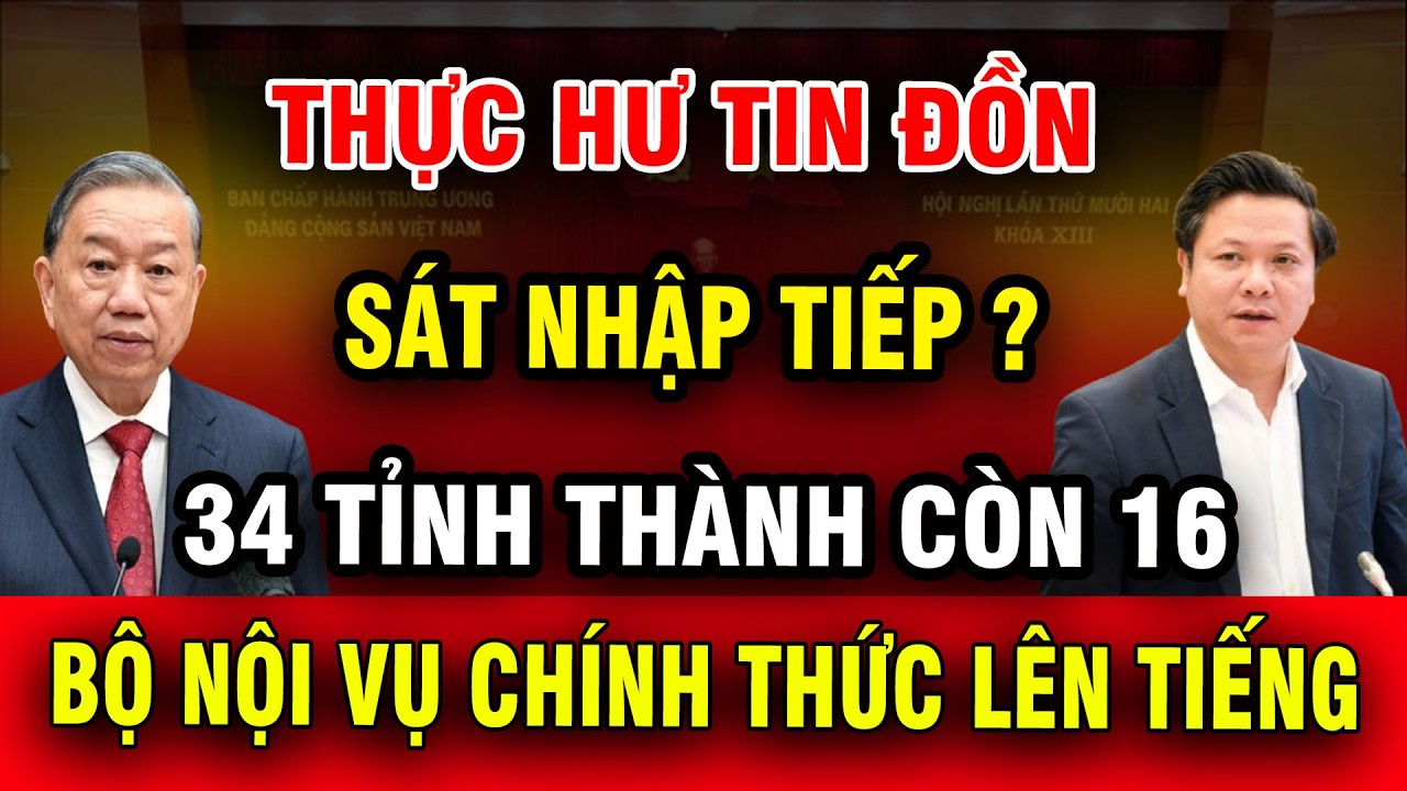 [PODCAST] Tin Đồn Sáp Nhập 34 Tỉnh Còn 16: Bộ Nội Vụ Nói Gì Về Cuộc “Sắp Xếp Giang Sơn”?