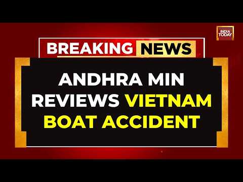 Andhra Pradesh Govt Monitors Rescue Efforts After 15 Indian Tourists Died In Vietnam Boat Tragedy