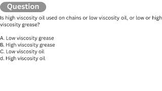 USPS EXAM 955 | Q11: Is high viscosity oil used on chains or low viscosity oil, or low or high