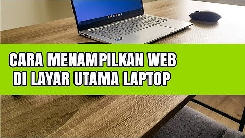 CARA MENAMPILKAN WEB DI LAYAR UTAMA LAPTOP