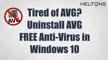 Tired of AVG? - How to Uninstall AVG Free Anti-Virus in Windows 10
