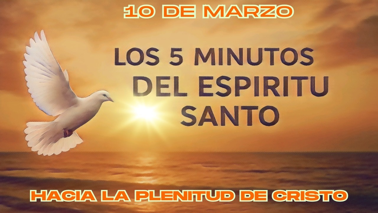 Los cinco minutos del Espíritu Santo (10 de marzo)  