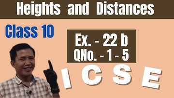 ICSE CLASS 10 | HEIGHTS & DISTANCES | EX- 22B Qno. 1-5