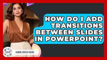 How Do I Add Transitions Between Slides In PowerPoint? - Admin Career Guide