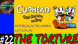 THE TORTURE CONTINUES | Cuphead Let's Play Part #22