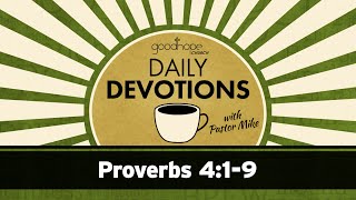 Proverbs 4:1-9 // Daily Devotions with Pastor Mike