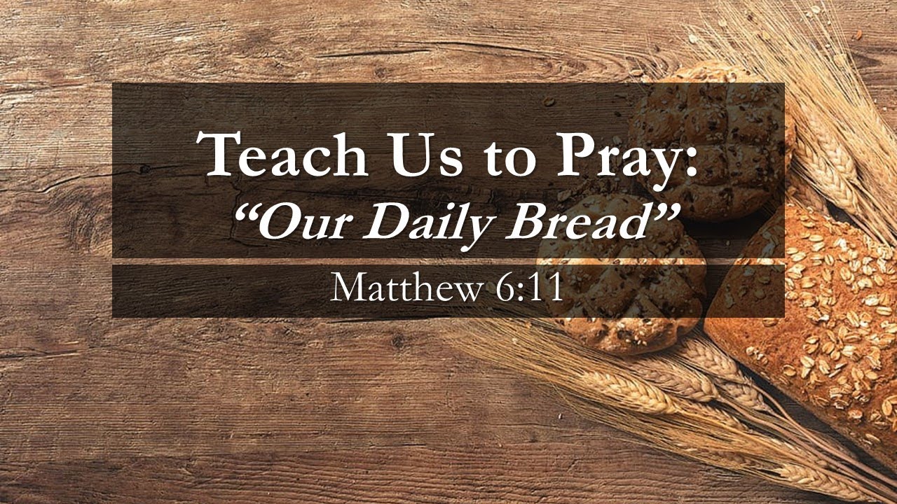 Our Daily Bread (Matthew 6:11) - YouTube