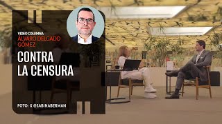 Contra La Censura. Por Álvaro Delgado