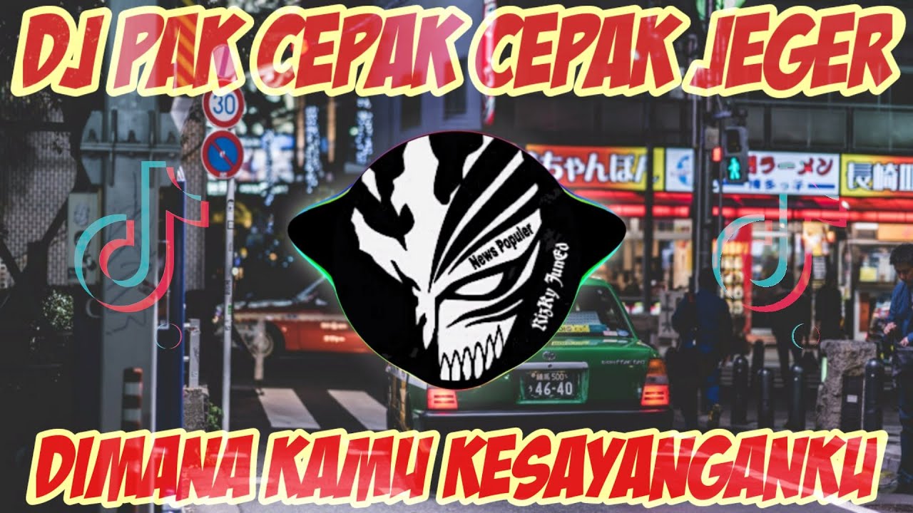 DJ PAK CEPAK CEPAK JEGER X DIMANA KAMU KESAYANGANKU REMIX TIK TOK VIRAL