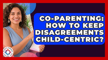 Co-parenting: How To Keep Disagreements Child-centric? - Single Parent Support Hub