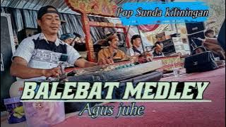 BALEBAT MEDLEY || KILININGAN AGUS JUHE !!!