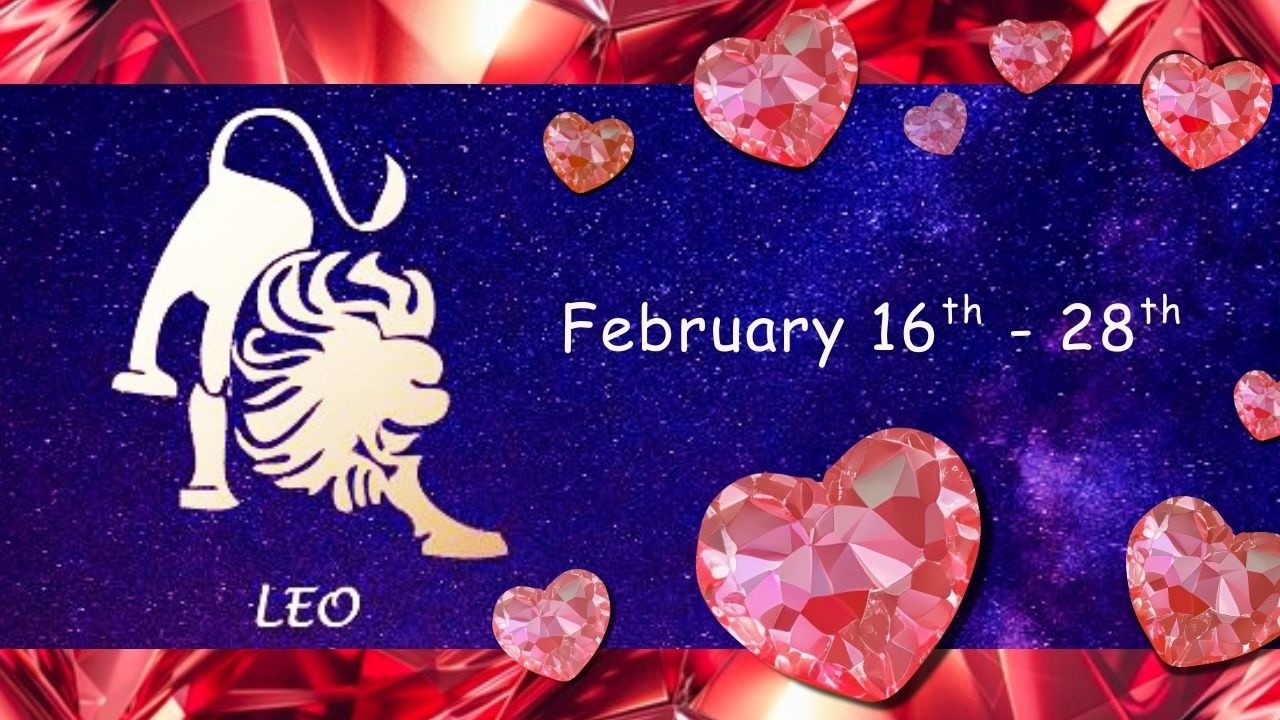 Leo (February 16th - 28th) ABUNDACE & OPPORTUNITIES coming, lacking WISDOM. A RETURN from the PAST