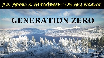 Generation Zero: Alpine Unrest • Any Ammo & Attachment On Any Weapon • Glitch