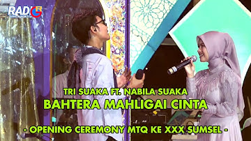 TRI SUAKA FT. NABILA SUAKA - BAHTERA MAHLIGAI CINTA  || OPENING CEREMONY MTQ KE XXX SUMSEL