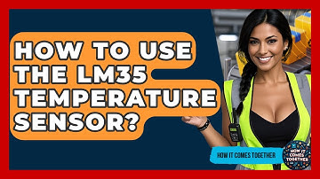 How To Use The LM35 Temperature Sensor? - How It Comes Together