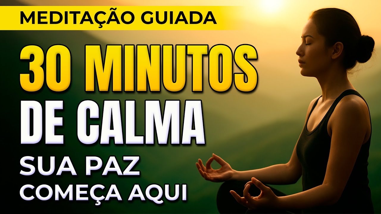 💫 DESLIGUE A MENTE E SINTA A PAZ – MEDITAÇÃO GUIADA DE 30 MINUTOS PARA ...