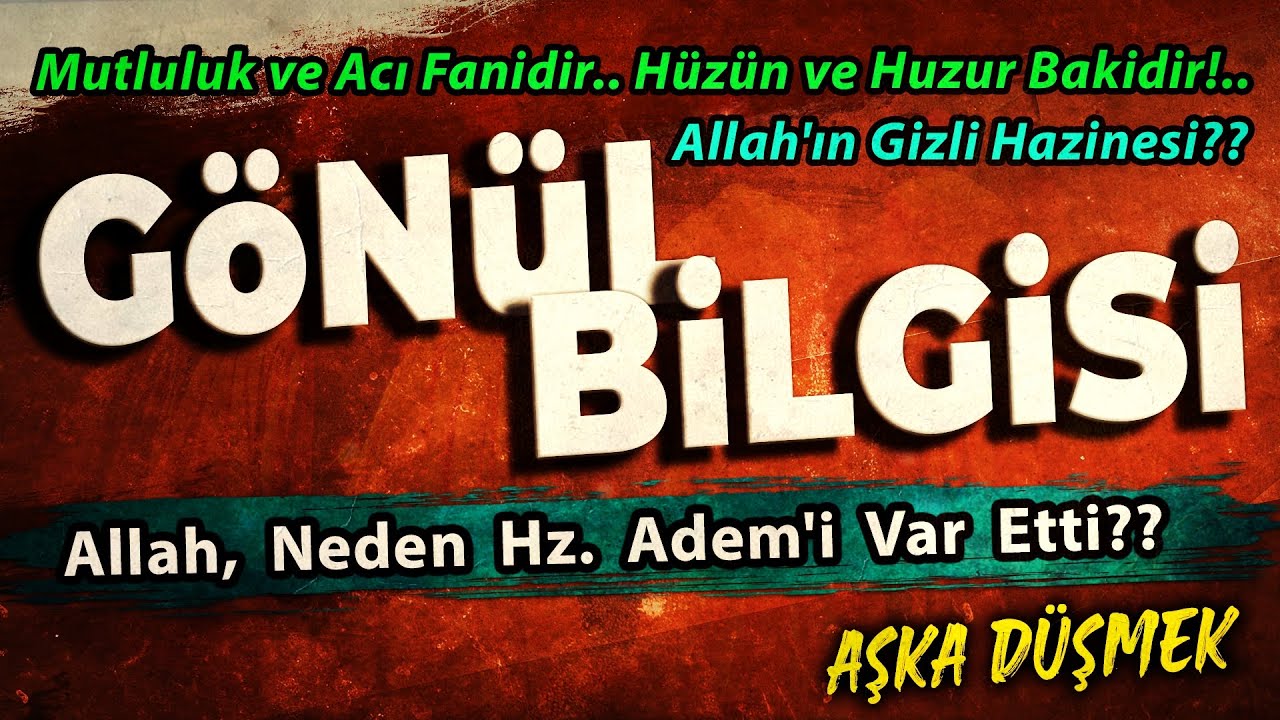 GÖNÜL BİLGİSİ | Allah, Neden Hz. Adem'i Var Etti?? | Beyin Acıyla Çalışıyor!..