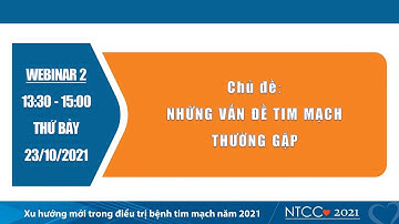 Webinar 2 _ 23/10/2021: Phiên 7 - Những vấn đề tim mạch thường gặp