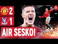 Sesko Wins It AGAIN Manchester United 2 1 Crystal Palace LIVE Match Review
