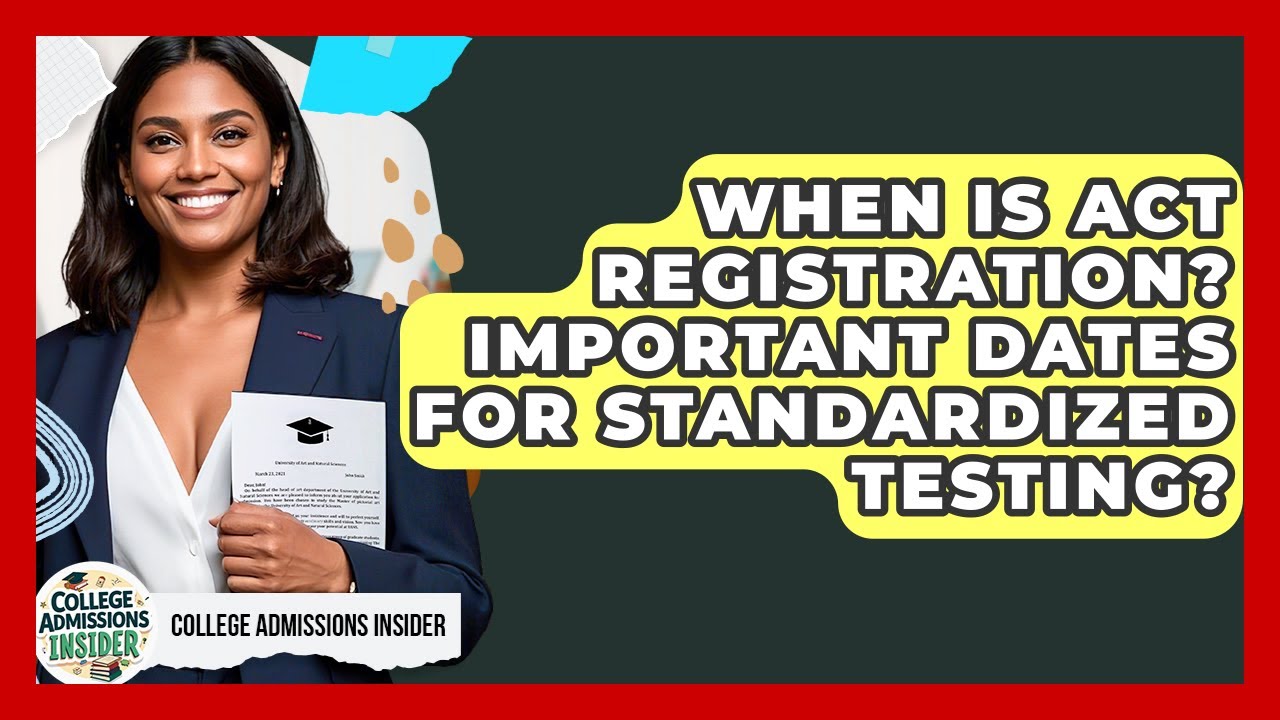 When Is ACT Registration? Important Dates For Standardized Testing? - College Admissions Insider