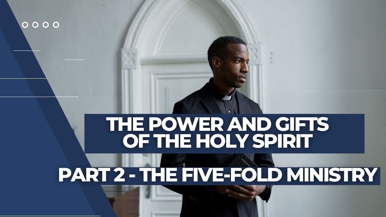 The Powers And Gifts Of The Holy Spirit - Part 2 - The Five Fold ...