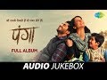 Panga  full album  audio  kangana ranaut  jassie gill  shankar ehsan loy  javed akhtar