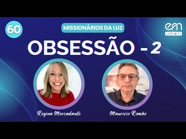 OBSESSÃO (Parte 2) — MISSIONÁRIOS DA LUZ #60 | Regina Mercadante e Mauricio Romão