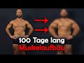 100 Tage Muskelaufbau! Das Experiment