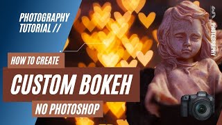 How to create Custom Bokeh Effects - No Photoshop