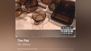 ML Mikey- Tire Flat (Official Audio)