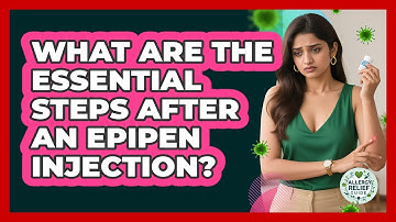What Are The Essential Steps After An EpiPen Injection? - Allergy Relief Guide