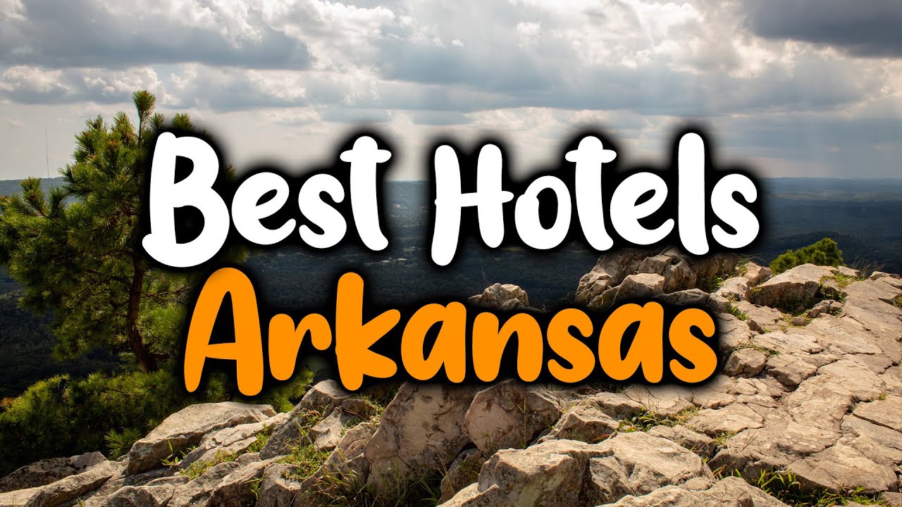 Best Hotels In Arkansas - For Families, Couples, Work Trips, Luxury & Budget