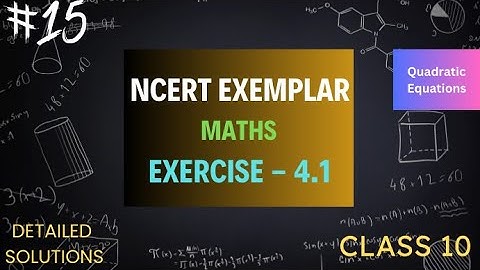 || NCERT EXEMPLAR || CLASS 10 || CHAPTER 4 || EX - 4.1 || QUADRATIC EQUATIONS ||
