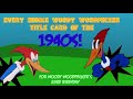 Every Single Woody Woodpecker Title Card Of The 40s 