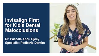 Invisalign First for Kid's Dental Malocclusions- Dr. Pascale Abou Rjeily