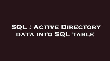 SQL : Active Directory data into SQL table