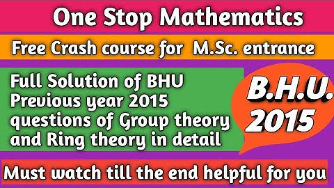 Full solution of BHU previous year 2015 questions of group theory and ring theory in detail 👍
