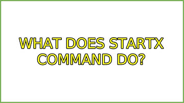 Ubuntu: What does startx command do? (4 Solutions!!)