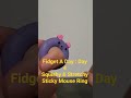 Fidget A Day : Day 4 Squishy & Stretchy Sticky Mouse Ring