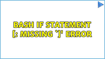 Unix & Linux: Bash if statement [: missing `]