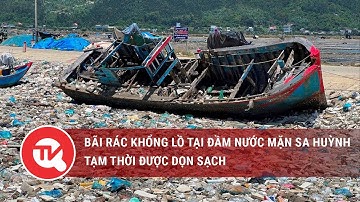 Quảng Ngãi: Bãi rác khổng lồ tại đầm nước mặn Sa Huỳnh tạm thời được dọn sạch