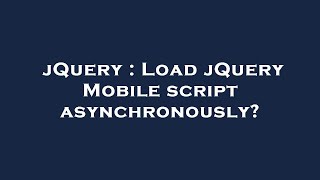jQuery : Load jQuery Mobile script asynchronously?