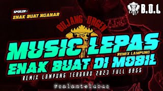 MUSIK LEPAS REMIX LAMPUNG FULL BASS || BUJANG ORGEN LAMPUNG 2023